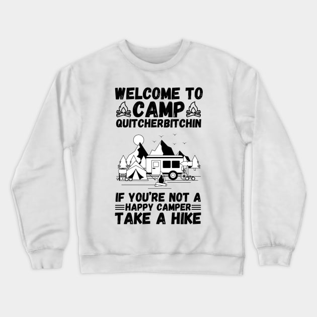 Welcome to Camp Quitcherbitchin If You’re Not A Happy Camper Take A Hike, Funny Camping Gift Crewneck Sweatshirt by JustBeSatisfied